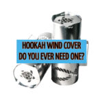 Why do I need a hookah wind cover? Get this accessory NOW for amazing results!