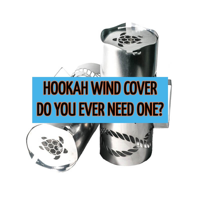 You are currently viewing Why do I need a hookah wind cover? Get this accessory NOW for amazing results!
